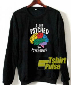 I Get Psyched Graphic sweatshirt I Get Psyched Graphic sweatshirt