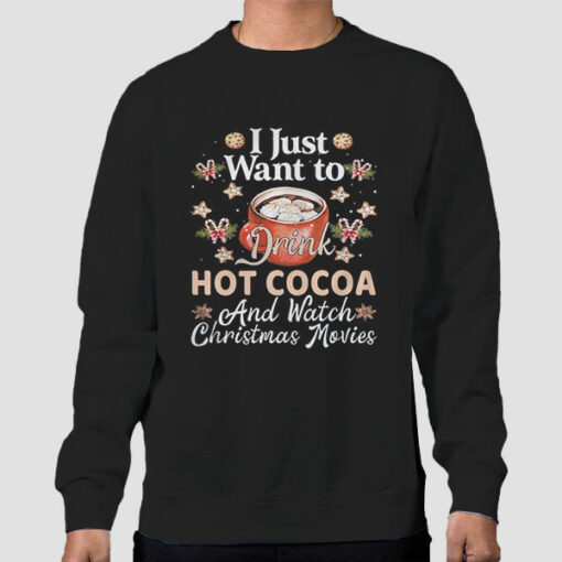 I Just Want To Drink Hot Cocoa Sweatshirt Cheap