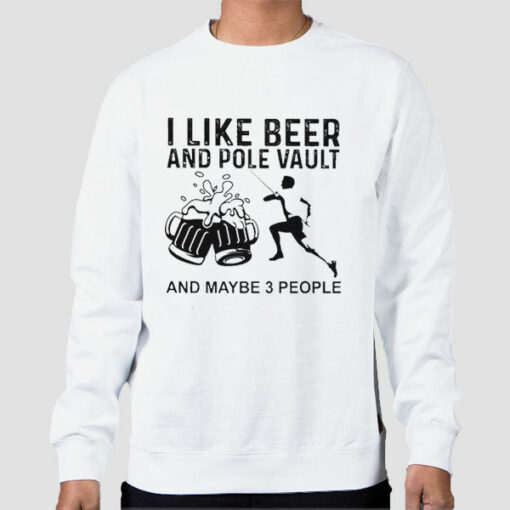 I Like Beer And Pole Vault Sweatshirt Cheap