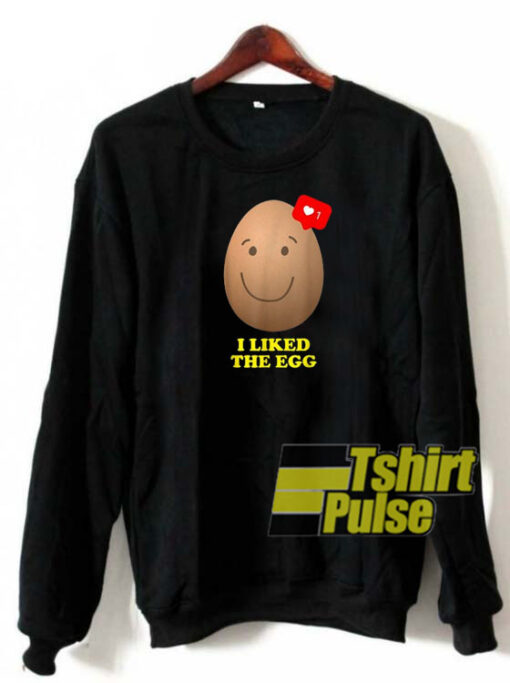 I Liked The Egg sweatshirt