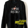 I Love Metal sweatshirt