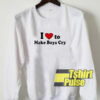 I Love To Make Boys Cry sweatshirt