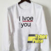 I Love You Error sweatshirt