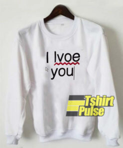 I Love You Error sweatshirt