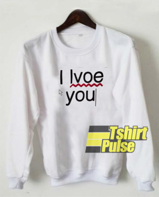 I Love You Error sweatshirt