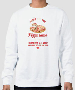 I Ordered a Large Pizza and Rose Sweatshirt Cheap 1