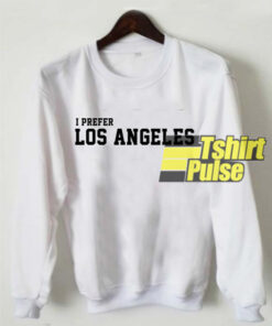 I Prefer Los Angeles sweatshirt