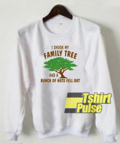 I Shook My Family Tree sweatshirt
