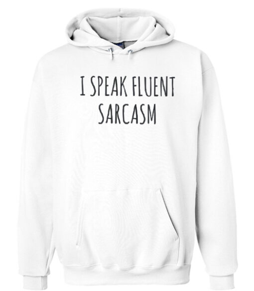 I Speak Fluent Sarcasm Hoodie