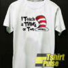 I Teach A Thing or Two t-shirt for men and women tshirt
