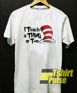 I Teach A Thing or Two t-shirt for men and women tshirt