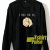 I Told You So Graphic sweatshirt