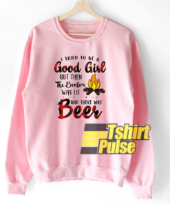 I Tried To Be A Good sweatshirt I Tried To Be A Good sweatshirt