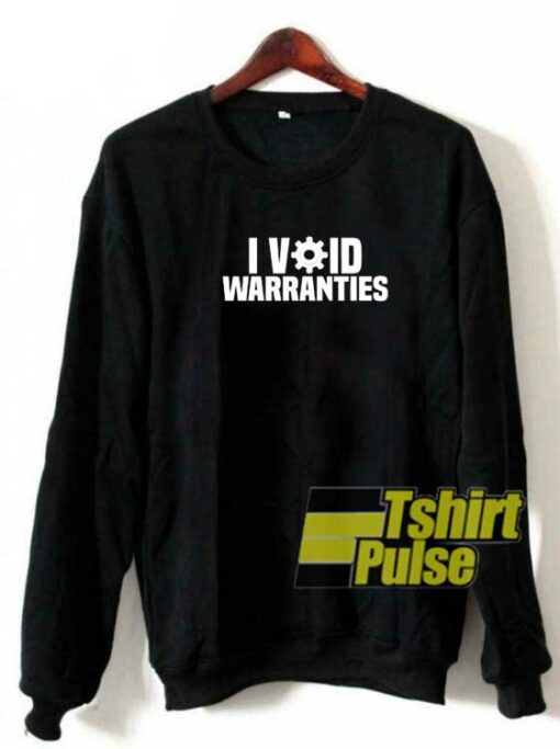 I Void Warranties Meme sweatshirt