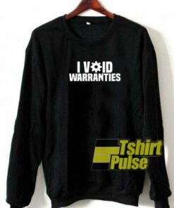I Void Warranties Meme sweatshirt 2