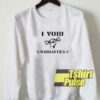 I Void Warranties Parody sweatshirt
