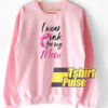 I Wear Pink For My Mom sweatshirt