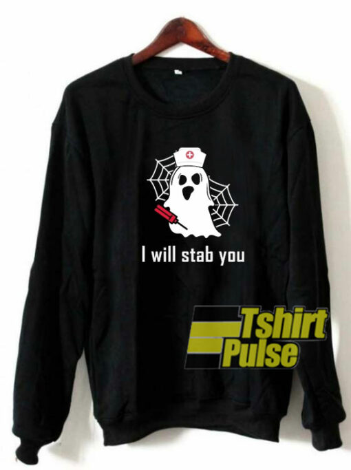 I Will Stab You Ghost Nurse sweatshirt