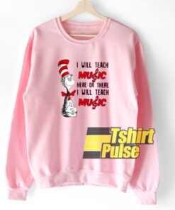I Will Teach Music Here sweatshirt 1