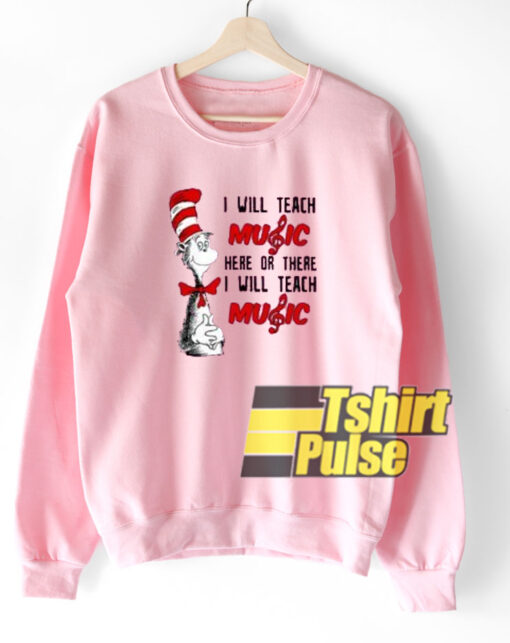 I Will Teach Music Here sweatshirt