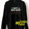 I got a big dick you that read wrong sweatshirt