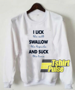 I lick the salt swallow sweatshirt