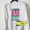 I used to be a bad bitch sweatshirt