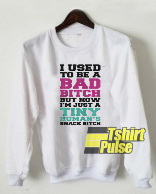 I used to be a bad bitch sweatshirt