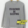 I’d Rather Be Sleeping sweatshirt