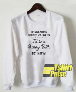 If swearing burned calories sweatshirt