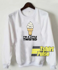 I’m A Little Twisted sweatshirt
