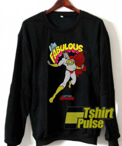 I’m Fabulous Captain Obvious sweatshirt