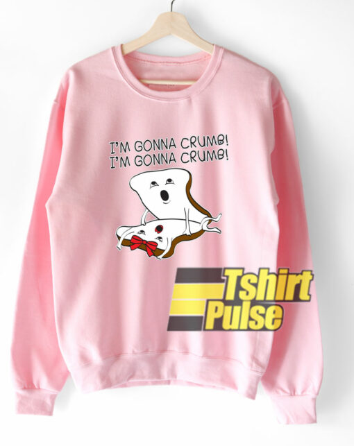 I’m Gonna Crumb sweatshirt