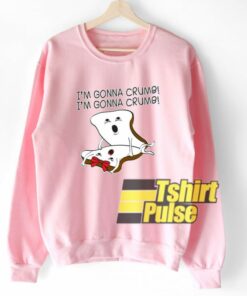 I’m Gonna Crumb sweatshirt