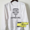 Im just here for food and commercials sweatshirt