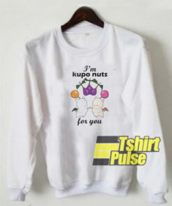 I’m kupo nuts for you sweatshirt