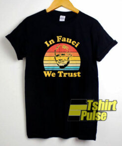 In Fauci We Trust Vintage shirt