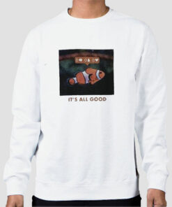 Its All Good Clown Fish Sweatshirt Cheap