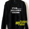 Its An Abella Danger Thing sweatshirt