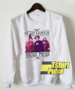 Its Just A Bunch Of Hocus Pocus sweatshirt