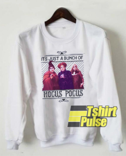 Its Just A Bunch Of Hocus Pocus sweatshirt