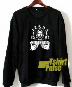 Jesus Is My Homeboy Graphic sweatshirt