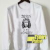Jesus Is My Homeboy sweatshirt
