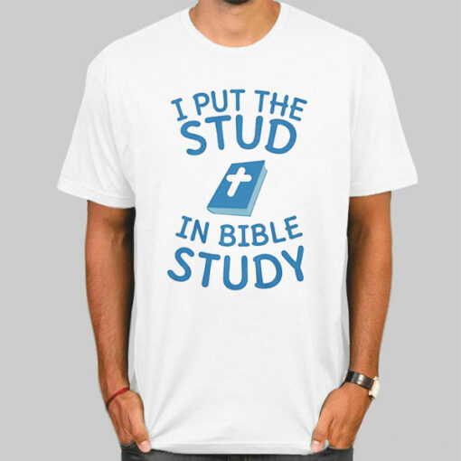 Jesus Meme I Put the Stud in Bible Study Shirt Cheap