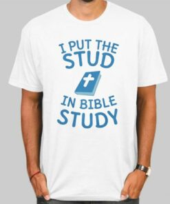 Jesus Meme I Put the Stud in Bible Study Shirt Cheap 4