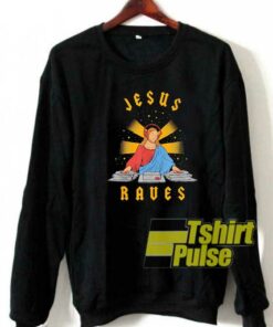 Jesus Raves sweatshirt Jesus Raves sweatshirt