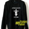 Jesus Saves I Spend sweatshirt