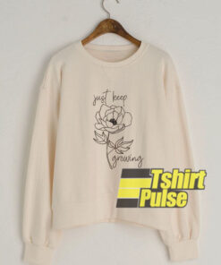 Just Keep Growing sweatshirt