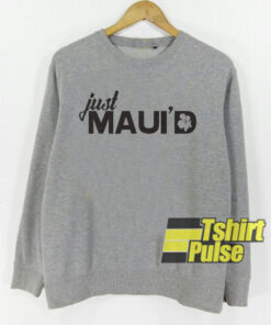 Just Maui’d sweatshirt