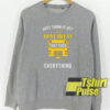 Just Turn It Off sweatshirt